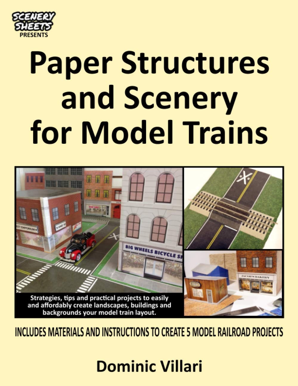 Paper Structures And Scenery For Model Trains Strategies Tips And Practical Projects To Easily And Affordably Create Landscapes Buildings And Backgrounds Your Model Train Layout Villari Dominic Robert 9780981494050 Amazon Books